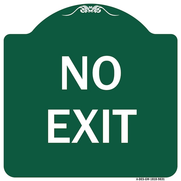Designer Series Sign-No Exit, Green & White Heavy-Gauge Aluminum Sign, 18" L, 18" H, GW-1818-9831